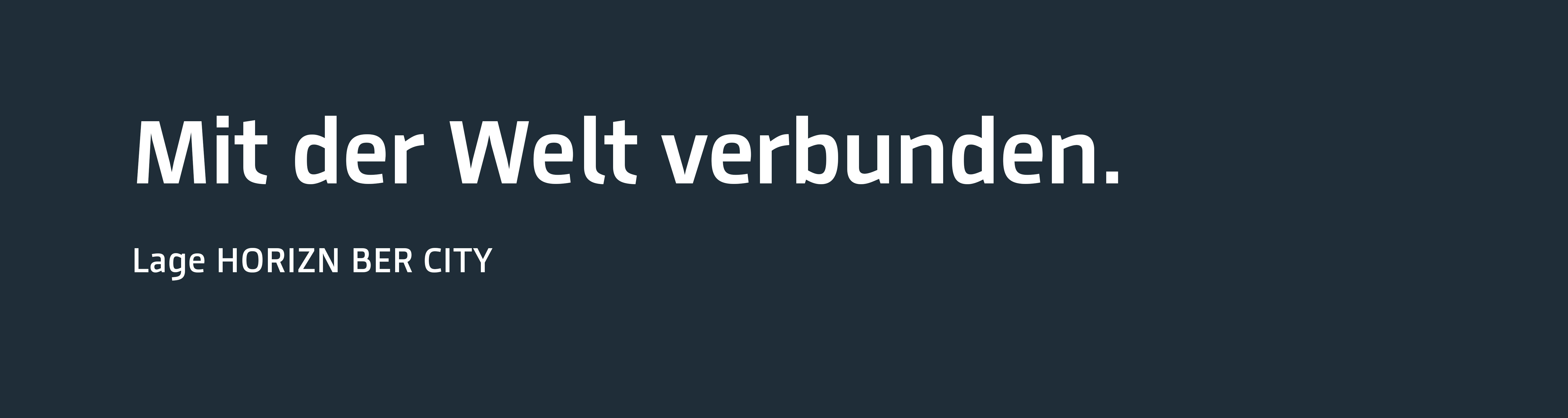 Anthrazite Fläche mit der Aufschrift "Mit der Welt verbunden. Lage HORIZN BER City"