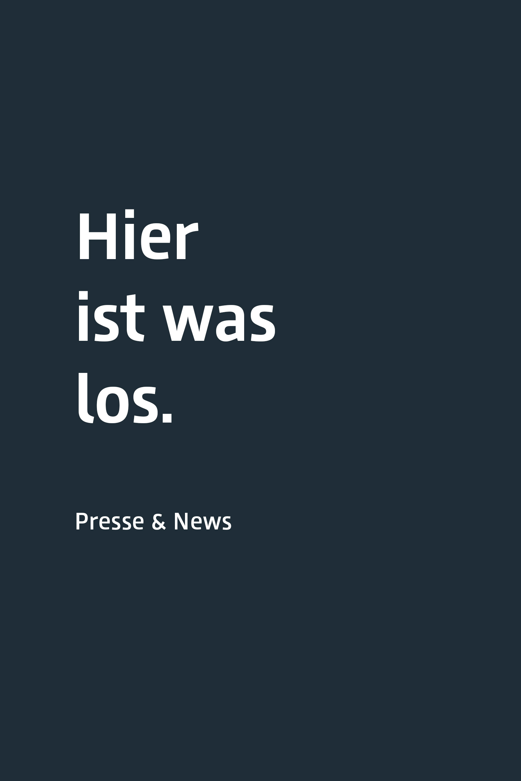 Anthrazite Fläche mit der Aufschrift "Hier ist was los. Presse & News"